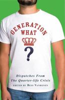 Generation What?: Dispatches from the Quarter-Life Crisis 1933108126 Book Cover