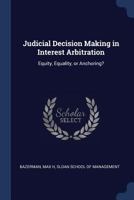 Judicial Decision Making in Interest Arbitration: Equity, Equality, or Anchoring? 1018600892 Book Cover