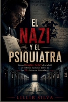 EL NAZI Y EL PSIQUIATRA: Cómo Douglas Kelley descubrió las historias humanas detrás de las 22 células de Núremberg (Spanish Edition) B0H8D5556D Book Cover