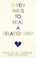 Seven Ways to Heal a Relationship 1440124728 Book Cover