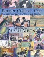 Border Collies: One: A Dog Lover's Greyscale Colouring Book 1722695528 Book Cover