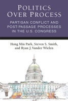 Politics Over Process: Partisan Conflict and Post-Passage Processes in the U.S. Congress 0472036963 Book Cover