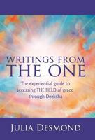 Writings from the One: The Experiential Guide to the Field of Grace Through Deeksha 1452555362 Book Cover