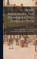 Home Missionary, The (November 1902-February 1903); 76 1013889916 Book Cover