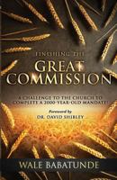 Finishing The Great Commission: A Challenge To The Church To Complete A 2000-Year-Old Mandate! 0957093365 Book Cover