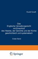 Das Englische Verwaltungsrecht Mit Einschluss Des Heeres, Der Gerichte Und Der Kirche Geschichtsich Und Systematisch: Erster Band. Geschichte Des Englischen Verwaltungsrechts 3642939732 Book Cover