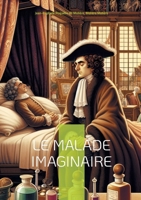 Le Malade imaginaire: Une comédie hilarante sur l'hypocondrie et la médecine (French Edition) 2322537454 Book Cover