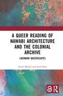 A Queer Reading of Nawabi Architecture and the Colonial Archive: Lucknow Queerscapes 1032441291 Book Cover