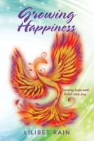 Growing Happiness: Turning Loss and Grief into Joy B0BFRR3CY5 Book Cover