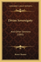Divine Sovereignty: And Other Sermons 3337114563 Book Cover