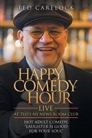 "HAPPY COMEDY HOUR" (live) at Ted's NY News Room Club: HOT Adult Comedy "Laughter Is Good For Your Soul" B0FLT3LLXL Book Cover