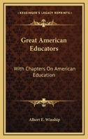 Great American Educators, With Chapters on American Education 1163093173 Book Cover