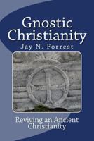 Gnostic Christianity: Reviving an Ancient Christianity 151952708X Book Cover