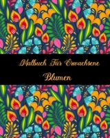 Malbuch Für Erwachsene Blumen: Malbuch für Erwachsene mit einzigartigen Blumen - kreatives Färben, malbuch für erwachsene entspannung B08BF44FNV Book Cover