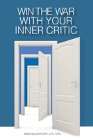 Win the War with Your Inner Critic: Understanding the Inner Critic's Role in Your Success 0578855127 Book Cover