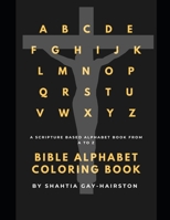 Bible Alphabet Coloring Book: A Scripture Based Alphabet Book From A to Z B0BW38DBTX Book Cover