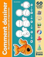 Comment dessiner des petites choses simples et mignonnes: Apprendre à dessiner par étapes pour enfants et débutants B08W3RP1J1 Book Cover