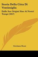 Storia Della Citta Di Ventimiglia Dalle Sue Origini Sino Ai Nostri Tempi... 1241740259 Book Cover