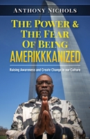 The Power & The Fear Of Being AMERIKKKANIZED: Raising Awareness and Create Change in our Culture 1957904046 Book Cover