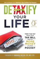 Detaxify Your Life: Trim the Fat from Your Tax Bill and Put More Money in Your Pocket 1961038013 Book Cover