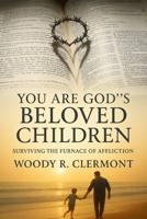 You are God's Beloved Children: Surviving the Furnace of Affliction (Christianity and Spirituality Series) B0FPBBRQFF Book Cover