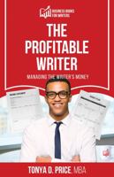 The Profitable Writer: Managing The Writer's Money (Business Books For Writers) 1683840135 Book Cover
