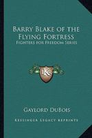 Barry Blake of the Flying Fortress: Fighters for Freedom Series 1162783834 Book Cover