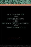 Multilingualism and Mother Tongue in Medieval French, Occitan, and Catalan Narratives 0271036737 Book Cover