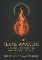 The Flame Awakens: A Beginner’s Guide to Modern Witchcraft B0FGXZVH8W Book Cover