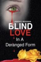 Blind Love in a Deranged Form 1436343216 Book Cover