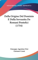 Della Origine Del Dominio E Della Sovranita De Romani Pontefici (1754) 1166050025 Book Cover