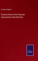 Practical Views On The Proposed Improvement Of The Ohio River (1857) 1141744597 Book Cover