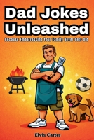 Dad Jokes Unleashed: Because Embarrassing Your Family Never Gets Old B0GL21SY9Y Book Cover