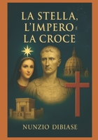 LA STELLA, L'IMPERO E LA CROCE: Il giorno della Croce, un punto fermo nella storia dell'umanità! (Italian Edition) B0GZP2XCMQ Book Cover