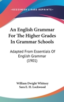 An English Grammar of the Higher Grades in Grammer Schools 1015806406 Book Cover