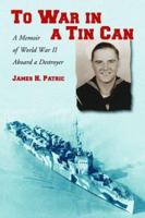 To War in a Tin Can: A Memoir of World War II Aboard a Destroyer 0786417803 Book Cover