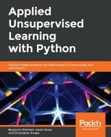 Applied Unsupervised Learning with Python : Discover Hidden Patterns and Relationships in Unstructured Data with Python 1789952298 Book Cover