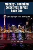 MacKay - Canadian Detectives Series Book One: A Suitable Epitaph & An Immigrant 1988827523 Book Cover