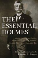 The Essential Holmes: Selections from the Letters, Speeches, Judicial Opinions, and Other Writings of Oliver Wendell Holmes, Jr. 0226675548 Book Cover