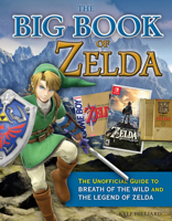 The Big Book of Zelda: The Unofficial Guide to Breath of the Wild and The Legend of Zelda 1629375233 Book Cover