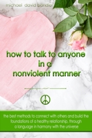 How to Talk to Anyone In a Nonviolent Manner: The best methods to connect with others and build the foundations of a healthy relationship, through a language in harmony with the universe B0863VQRL3 Book Cover