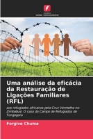 Uma análise da eficácia da Restauração de Ligações Familiares (RFL): aos refugiados africanos pela Cruz Vermelha no Zimbabué. O caso do Campo de Refugiados de Tongogara 6205268817 Book Cover