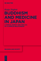 Buddhism and Medicine in Japan: A Topical Survey (500-1600 Ce) of a Complex Relationship 3110573504 Book Cover