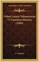 Oulun Laanin Talousseuran 75-Vuotinen Historia (1904) 1160220956 Book Cover
