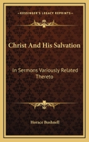 Christ and his Salvation: in Sermons Variously Related Thereto. 1425551963 Book Cover