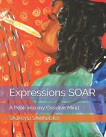 Expressions Soar: A Peak into my Creative Mind 1728805066 Book Cover