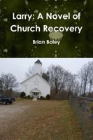 Larry: A Novel of Church Recovery 1387788744 Book Cover