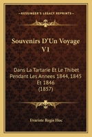 Souvenirs D'Un Voyage V1: Dans La Tartarie Et Le Thibet Pendant Les Annees 1844, 1845 Et 1846 (1857) 1167679709 Book Cover