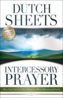 Intercessory Prayer: How God Can Use Your Prayers to Move Heaven and Earth