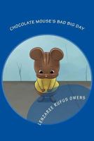 Chocolate Mouse's Bad Big Day: Adventures of Chocolate Mouse Book 1 1545307415 Book Cover